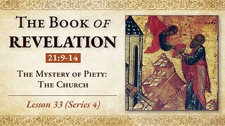 The Mystery of Piety: the Church - Revelation 21:9-14 - Lesson 33