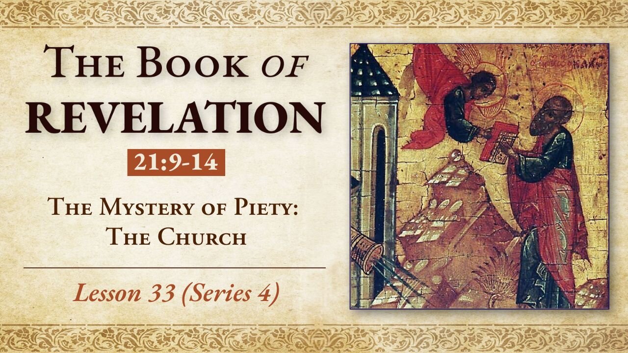 The Mystery of Piety: the Church - Revelation 21:9-14 - Lesson 33