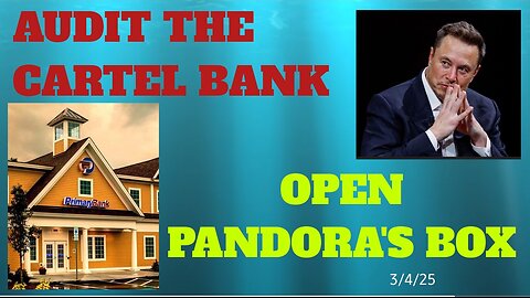 AUDIT THE CARTEL BANK - OPEN PANDORA'S BOX 3/4/25 Mike Gill update w/Qrash