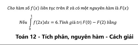 Toán 12: Cho hàm số f(x) liên tục trên R và có một nguyên hàm là F(x)Nếu ∫_0^1 f(2x)dx=6.Tính giá