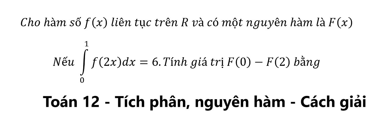 Toán 12: Cho hàm số f(x) liên tục trên R và có một nguyên hàm là F(x)Nếu ∫_0^1 f(2x)dx=6.Tính giá