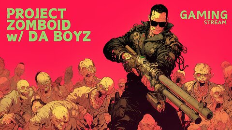 Project Zomboid w/ Da Boyz - DEATH SQUAD - 4pm PST / 7pm EST -