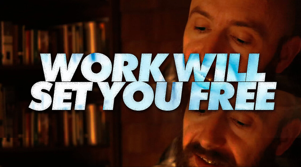 Work Will Set You Free