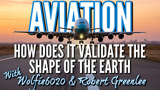 Aviation | How Does It Validate Earth's Shape? with Pilots Wolfie6020 & Robert Greenlee 3/12/25