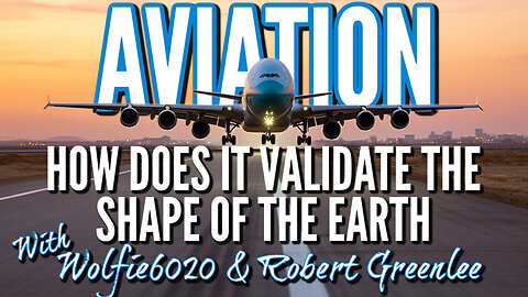 Aviation | How Does It Validate Earth's Shape? with Pilots Wolfie6020 & Robert Greenlee 3/12/25