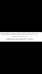 Trong không gian Oxyz,cho hai vector u=(m;n;2) và v=(4-m;n-2;-2)Tính giá trị nhỏ nhất T=|u|+|v|