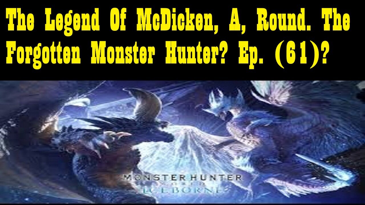 The Legend Of McDicken, A, Round. The Forgotten Monster Hunter? Ep. (61)? #monsterhunterworld
