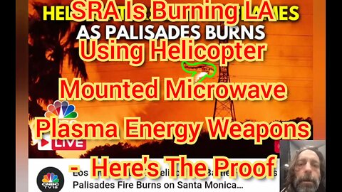 SRA Is Burning LA Using Helicopter Mounted Microwave Plasma Energy Weapons - Here's The Proof