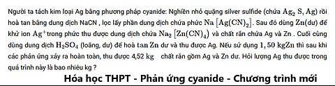 Hóa 11: Người ta tách kim loại Ag bằng phương pháp cyanide: Nghiền nhỏ quặng silver sulfide