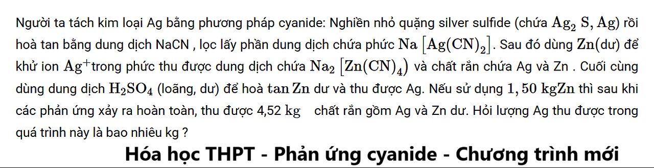 Hóa 11: Người ta tách kim loại Ag bằng phương pháp cyanide: Nghiền nhỏ quặng silver sulfide