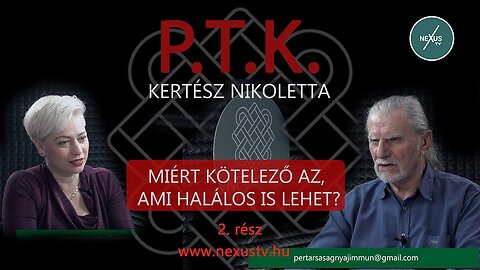 P.T.K. - Miért kötelező, ami halálos is lehet? 2. rész - Kertész Nikoletta