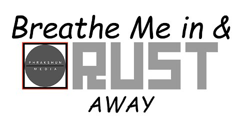 Breathe Me In & RUST Away..! ep 5 - what do rust cravings feel like?