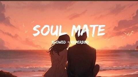 Soul Mate (Slowed + Reverbed ) | Badsha & Arijit singh