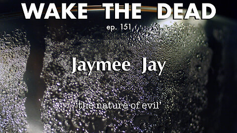 WTD ep.151 Jaymee Jay 'the nature of evil'