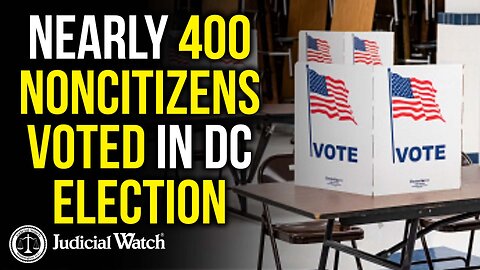 BREAKING: Nearly 400 Noncitizens Voted in DC General Election!