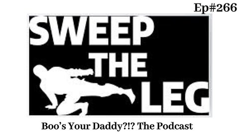 Sweep the Leg - Ep266 (Full Episode)