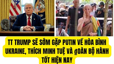 Tin Tổng Hợp 18/2/2025 ₫oàn Thích Minh Tuệ Bộ Hành Tốt TT Trump Gặ̣p Putin về Hòa Bình Ukraine.