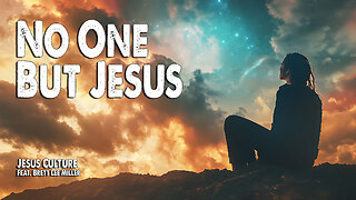 No One But Jesus | Jesus Culture (Worship Lyric Video)