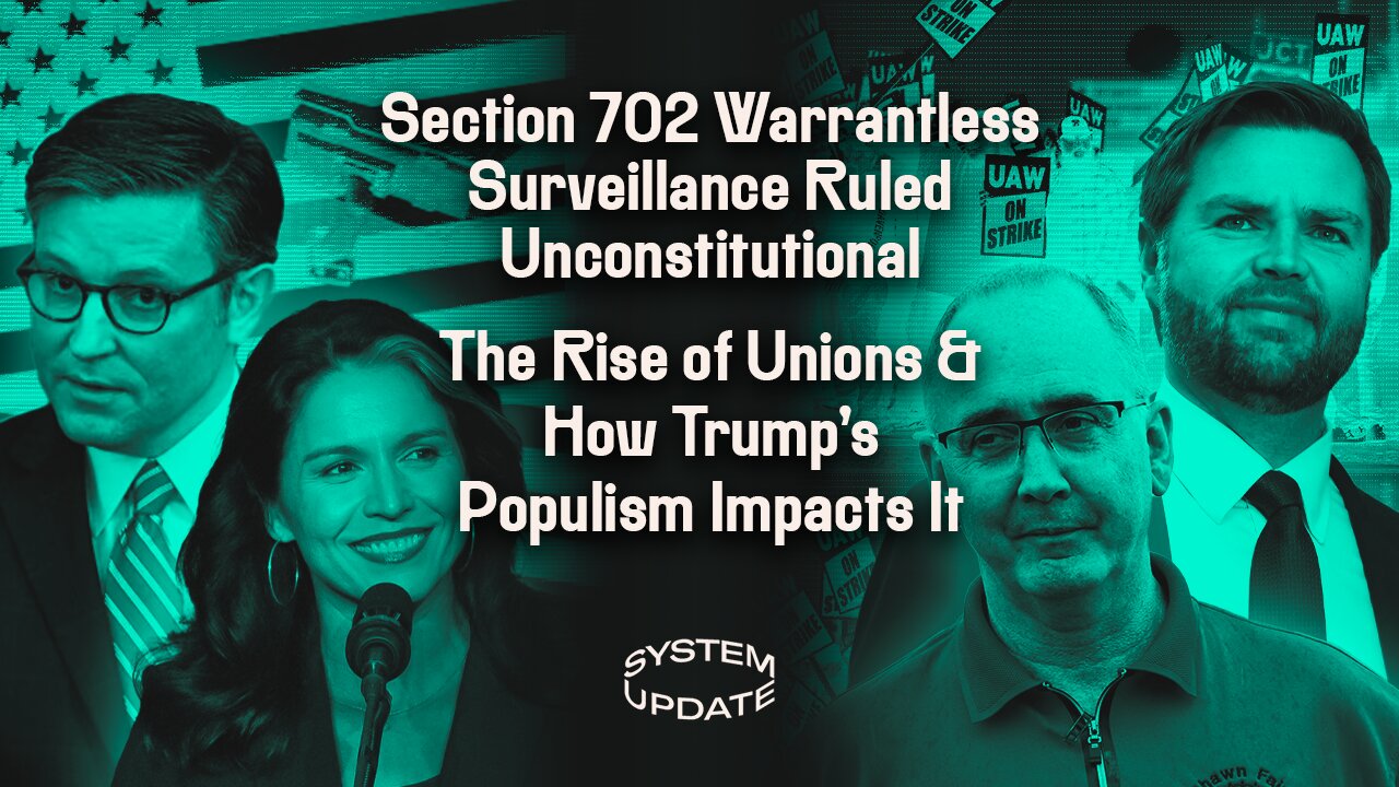 Section 702 Warrantless Surveillance Ruled Unconstitutional: Press Freedom Advocate Seth Stern Explains; The Rise of Unions & the Impact of Trump's Populism with Author Eric Blanc | SYSTEM UPDATE #395
