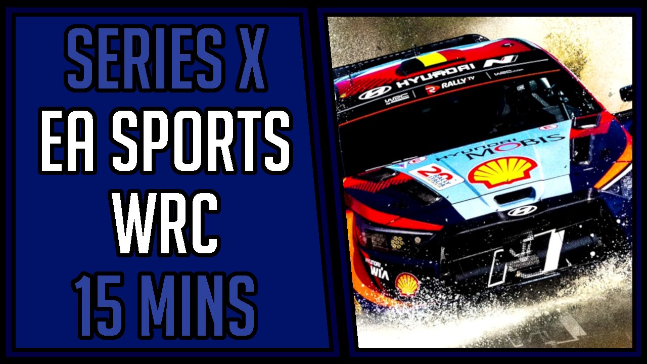 EA Sports WRC | Gameplay | 15 Mins #19 | Series X [4Kp60]