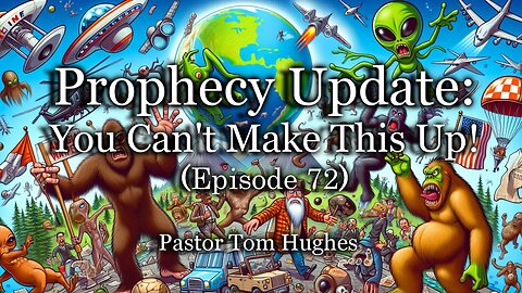 Prophecy Update: You Can't Make This Up! - Episode 72