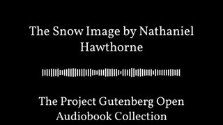 The Snow Image by Nathaniel Hawthorne - Best Free Audiobooks