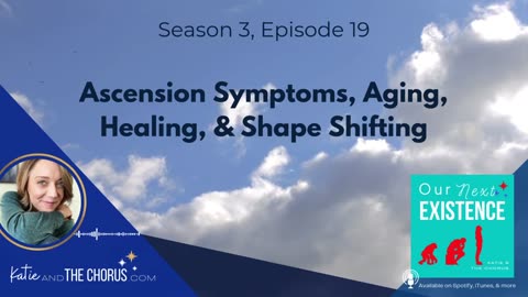 S03E19 Ascension Symptoms, Aging, Healing, & Shape Shifting