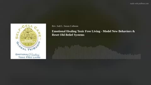 Emotional Healing Toxic Free Living - Model New Behaviors & Reset Old Belief Systems