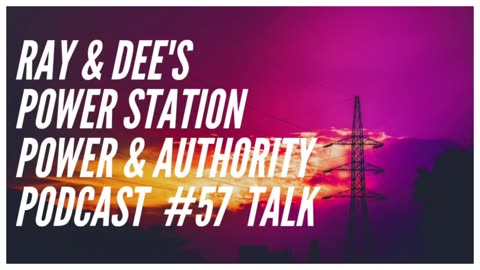 Ray & Dee's Power Station Power & Authority Podcast #57