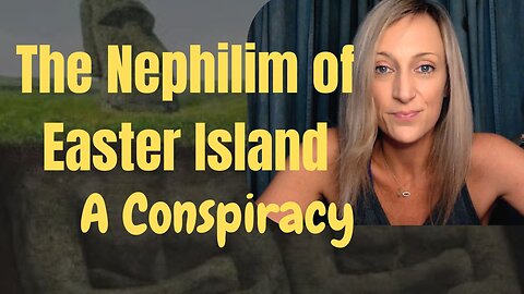 The Nephilim of Easter Island: A Conspiracy. #nephilim