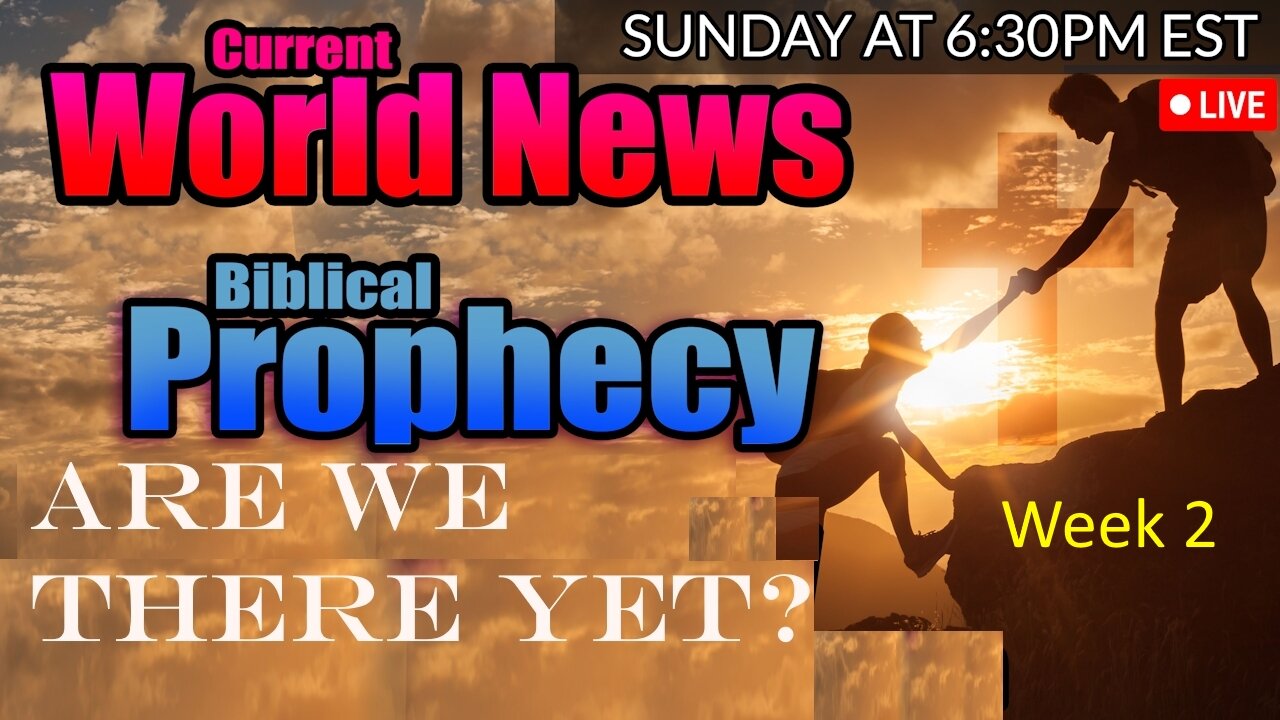 LIVE SUNDAY AT 6:30PM EST - World News - Biblical Prophecy - Are We There Yet? Week 2