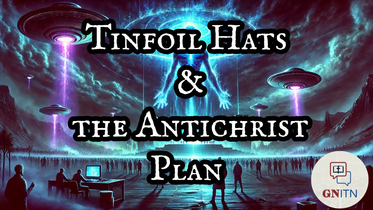 GNITN Tinfoil Hats & the Antichrist Plan