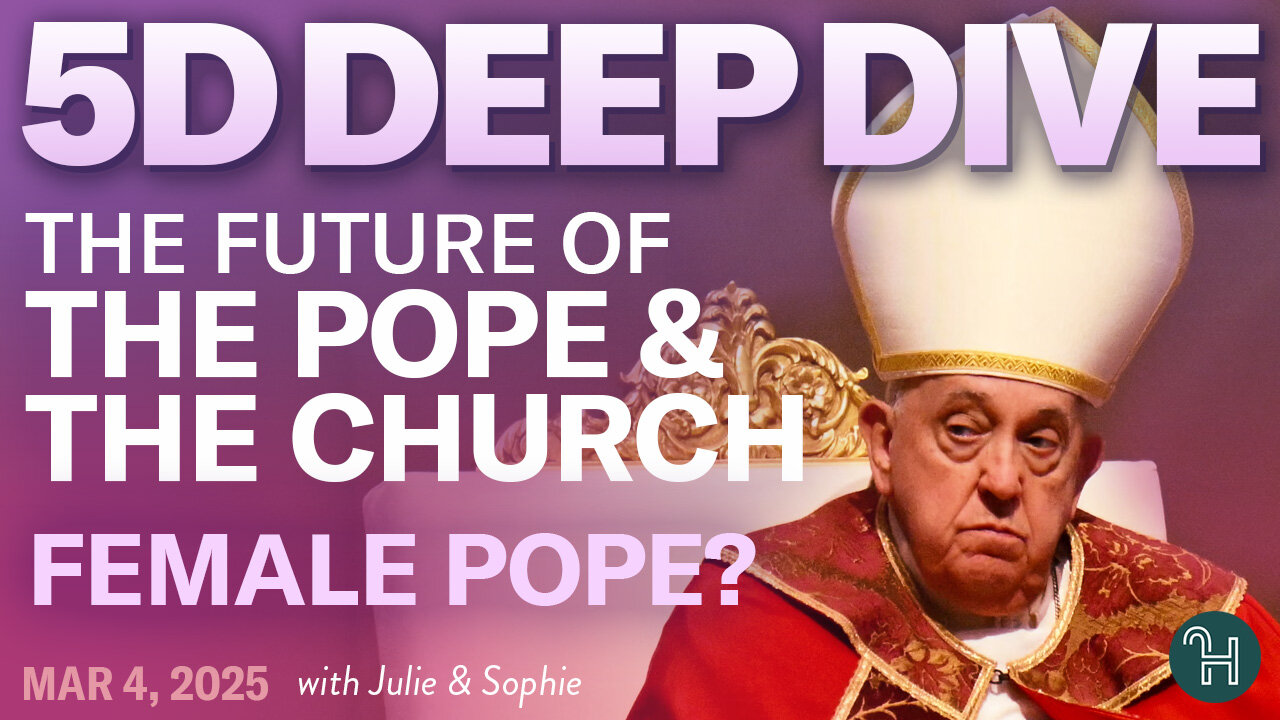 ⭐️ 5D DEEP DIVE March 4 • The future of The Pope & The Church - Female Pope?