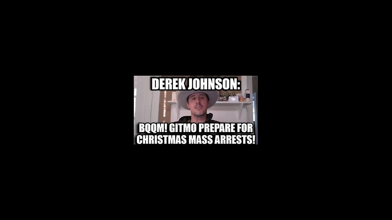 Derek Johnson: BQQM! GITMO Prepare for Christmas Mass Arrests!