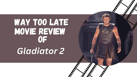 Way Too Late Movie Review Of Gladiator 2 - We Are Not Entertained