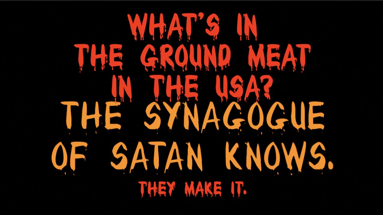 WHAT'S IN THE GROUND MEAT IN THE USA? THE SYNAGOGUE OF SATAN KNOWS