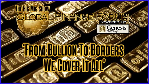 Global Finance Forum From Bullion to Borders