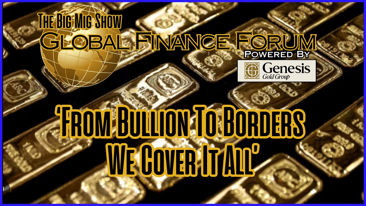 Global Finance Forum From Bullion to Borders