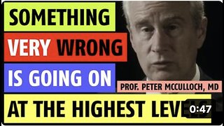 Something very wrong is going on worldwide at the highest levels notes Prof. Peter McCullough, MD