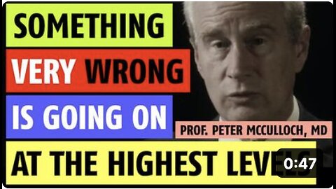 Something very wrong is going on worldwide at the highest levels notes Prof. Peter McCullough, MD