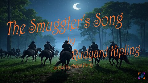 The Smuggler's Song by Rudyard Kipling as read by Ardent Pardy