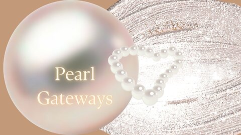 Pearl Gateways -A Channeled Mission for Healing and Transmutation