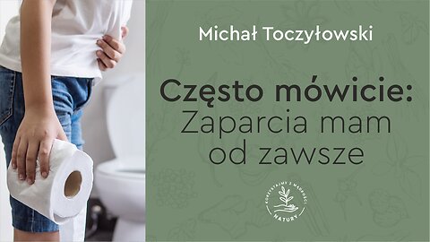 Często mówicie: Zaparcia mam od zawsze