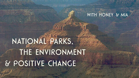 National Parks, The Environment & Positive Change