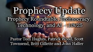 Prophecy Update: Prophecy Roundtable - Technocracy|Technology|AI Digital?? – 1/8/25