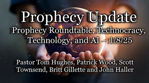 Prophecy Update: Prophecy Roundtable - Technocracy|Technology|AI Digital?? – 1/8/25