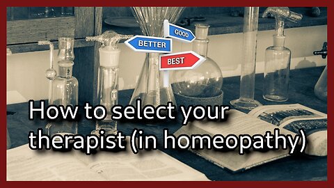 How to select your therapist (in homeopathy)