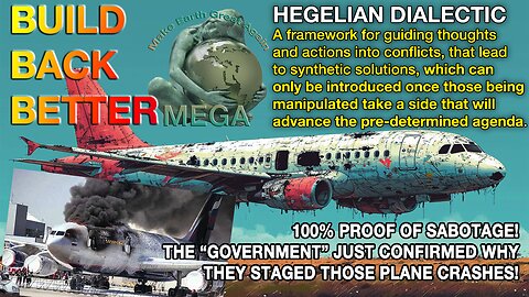 BUILD BACK BETTER - MANUFACTURING YOUR ACCEPTATION 👉🏼👉🏼BEWARE OF THE HEGELIAN DIALECTIC👈🏼👈🏼: 100% PROOF OF SABOTAGE! THE GOVERNMENT JUST CONFIRMED WHY THEY STAGED THOSE PLANE CRASHES -- WHICH IS TO FOSTER YOUR CONSENT FOR A.I.