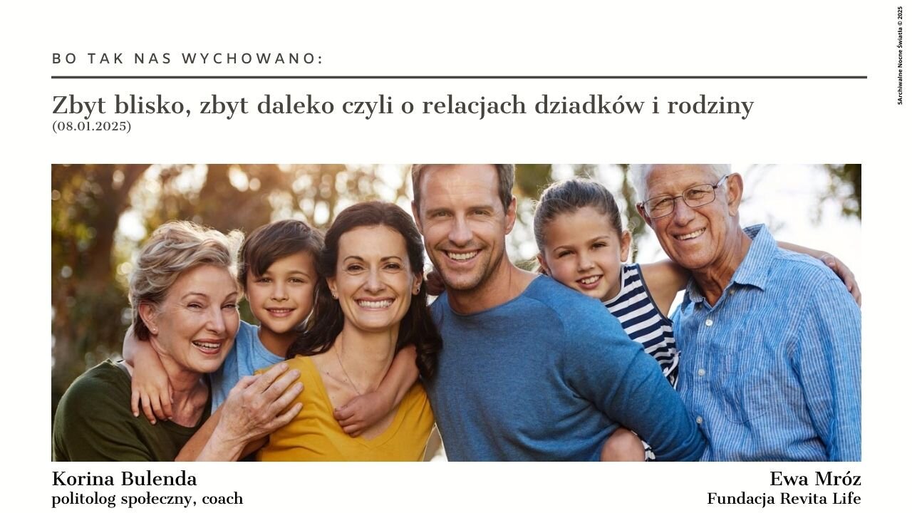 Bo tak nas wychowano: Zbyt blisko, zbyt daleko czyli o relacjach dziadków i rodziny (08.01.2025)