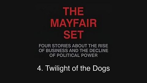 The Mayfair Set | Adam Curtis | (1999) | 4. Twilight of the Dogs